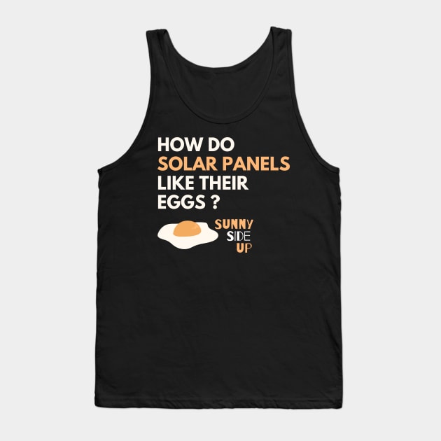 How Do Solar Panels Like Their Eggs? Sunny-Side Up - Solar Panel Puns Tank Top by WeStarDust